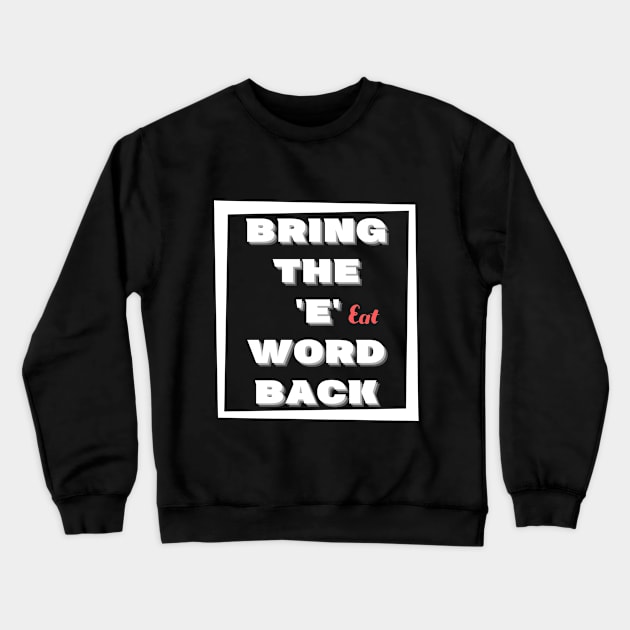 Bring the E word back Eat Crewneck Sweatshirt by JokenLove